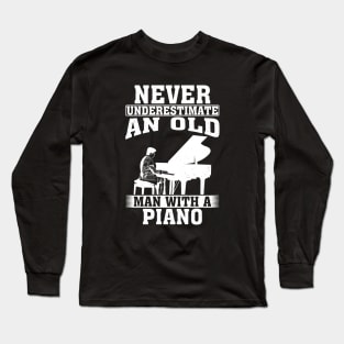 Never Underestimate an Old Man with A Piano Long Sleeve T-Shirt